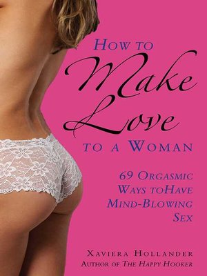 cover image of How to Make Love to a Woman: 69 Orgasmic Ways to Have Mind-Blowing Sex